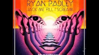 Ryan Padley - Jack Me Till I Scream (Original Mix)