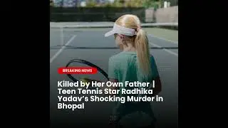 Killed by Her Own Father | Teen Tennis Star Radhika Yadav&rsquo;s Shocking Murder in Bhopal #news #facts
