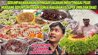 BERLIMPAH MAKANAN PINGGIR JALANAN INDIA!MUKBANG BERUNTUN!COBAIN SEMUA MAKANAN YG SUPER UNIK YG ENAK!
