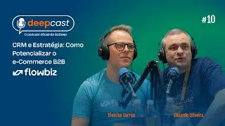 CRM e Estrat&eacute;gia: Como Potencializar o e-Commerce B2B | DeepCast #10 com Vinicius Correa