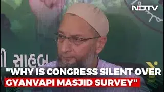Asaduddin Owaisi Questions Congress's Silence Over Varanasi Mosque Filming