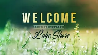 Dr. Bill Moore, Bible Church of Lake Shore, August 10, 2025