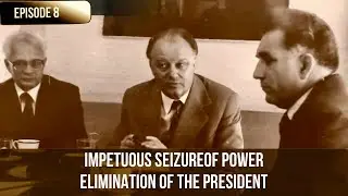 Episode 8. Seizure of power. President assassinated and secretly buried