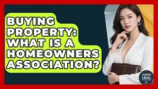 Buying Property: What Is A Homeowners Association? - Avoiding Common Legal Mistakes