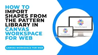 HOW TO IMPORT SHAPES FROM THE PATTERN LIBRARY IN CANVAS WORKSPACE FOR WEB