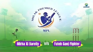 Mirha XI Bareily Vs Fateh Ganj Fighter || Milak Premier League 2025