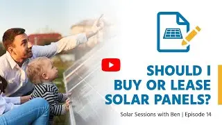 Buying Vs Leasing Solar Panels - Which Decision Is Better?