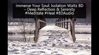 Immerse Your Soul: Isolation Waltz 8D &ndash; Deep Reflection & Serenity #Meditate #Heal #8DAudio