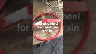 Get bored?  Build Something.  Steering wheel for my barrel Train cars!