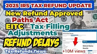 2025 IRS Tax Refund Update$ | New Refunds Approved, Path Act EITC Adjustments, Delays,Filing$ #money