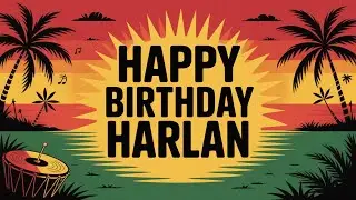 Harlan Birthday Song - Reggae - Happy