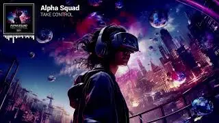 Alpha Squad - Take Control [Official Visualizer]