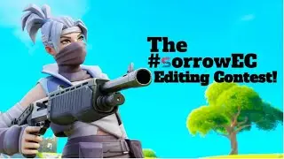 Introducing Our 1st Fortnite EDITING CONTEST! #SorrowEC (Clips in desc.)