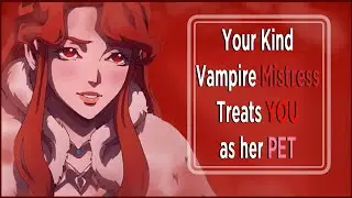 [F4M] Kind Vampire Mistress Treats YOU as her Pet [Kind] [Wholesome] [Caring] [Feed]