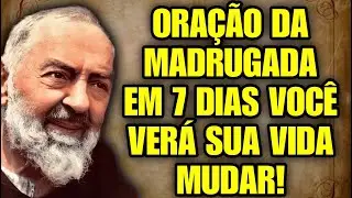 ORAÇÃO DA MADRUGADA | ORE POR 7 DIAS E VEJA SUA CURA ESPIRITUAL