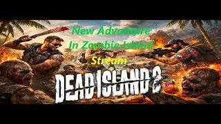 Dead Island 2: Stream: New Adventure In Zombie Island