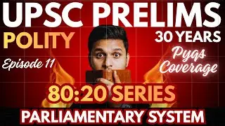 Cover 80% UPSC Prelims Polity Syllabus via 20% PYQs | 1995-2025 | Episode 11 | Parliamentary System 