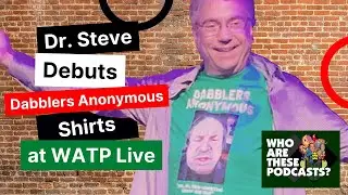 Dr. Steve Debuts Dabblers Anonymous T Shirt at WATP Live