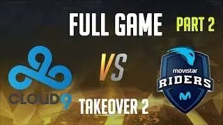Cloud9 vs Movistar Riders Full Game Part 2 (lower bracket round 2 Bo5) - TakeOver 2