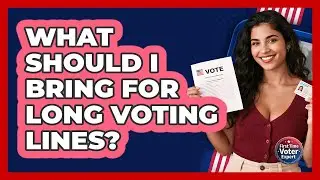 What Should I Bring For Long Voting Lines? - First Time Voter Expert