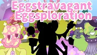 Eggstravagant Eggsploration-Wacksters! (Credits in desc.)