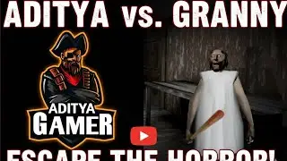 Aadityagamer VS Granny: Ultimate escape 