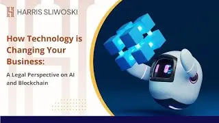 How Technology is Changing Your Business  A Legal Perspective on AI and Blockchain