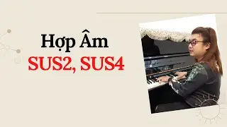Hướng Dẫn Hợp Âm Piano  Sus2 -Sus4 Và Cách Sử Dụng