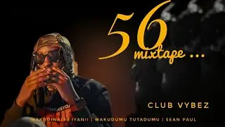 5t6 MIXTAPE S1 ep 4.0 {club vybez} ft WAKADINALI WAKUDUMU TUTADUMU IYANII AND OTHERS