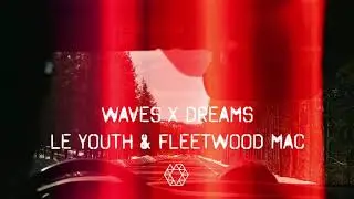 Waves x Dreams - Le Youth & Fleetwood Mac