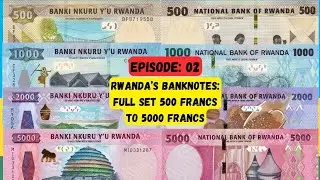 Episode 02: Rwanda&rsquo;s Banknotes 500 Francs - 5000 Francs: Colours, Designs, Security and UV activity