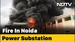 Huge Fire At Power Substation In Noida Amid Rain, Fire Engines At Site