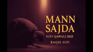 Mann Sajda | Sufi Qawwali 2025 | Raqse Sufi | Heart Touching Sufi Song of Devotion
