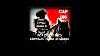 POR QUE SE HIZO CRIMINAL EL OJO DE VIDRIO CAP 108 En radio novelas clásicas de 33HF Stereo Digital