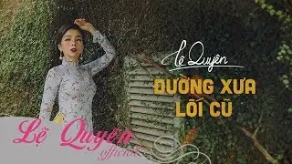 Đường Xưa Lối Cũ | Lệ Quyên | Lyrics Video