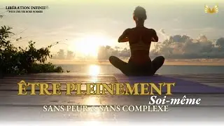 &Ecirc;TRE PLEINEMENT SOI-M&Ecirc;ME SANS PEUR & SANS COMPLEXE