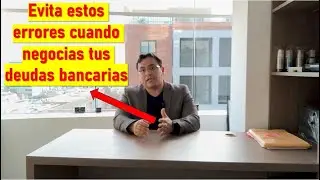 &iexcl;Evita estos 3 errores al negociar tus deudas con el banco!