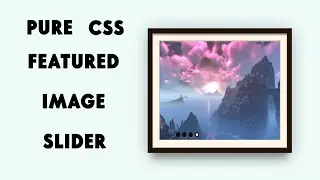 How To Create A Pure CSS Featured Image Slider | CSS Tutorial