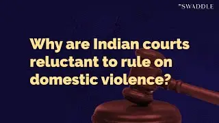 Why Are Indian Courts Reluctant To Rule on Domestic Violence?