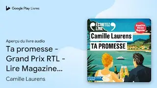 Ta promesse - Grand Prix RTL - Lire Magazine… de Camille Laurens · Extrait du livre audio