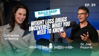 Balls Deep Episode 39: Weight Loss Drugs Uncovered: What You Need to Know