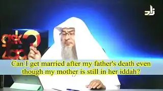 Can I get married after only one month of father's death & mum is in Iddah? - Sheikh Assim Al Hakeem