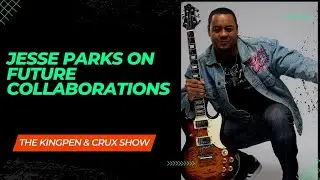 THE KINGPEN & CRUX SHOW - JESSE PARKS ON FUTURE COLLABORATIONS