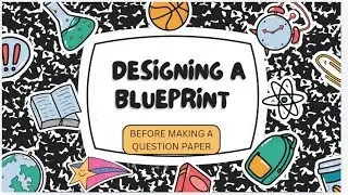 MAKING A BLUEPRINT FOR DESIGNING A GOOD QUESTION PAPER