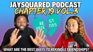 Jaysquared Podcast V3: Chapter 19 &ldquo;What are the best ways to rekindle friendships?!&rdquo;
