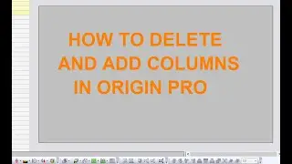 Origin Pro for the beginner Tutorial 2/ How to delete and add columns in Origin Pro
