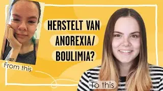 HOE IK HERSTELT BEN VAN ANOREXIA & BOULIMIA / mental health