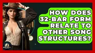 How Does 32-bar Form Relate To Other Song Structures? - Jazz Music Legends