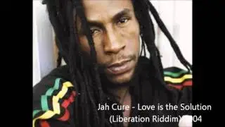 Jah Cure - Love is the Solution (Liberation Riddim) 2004