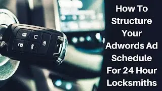 How To Structure Your Adwords Ad Schedule For 24 Hour Locksmiths